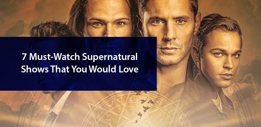7 Must-Watch Supernatural Shows That You Would Love